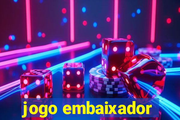 jogo embaixador